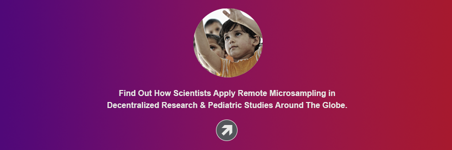 Find out how scientists apply remote microsampling in decentralized research & pediatric studies around the globe. 