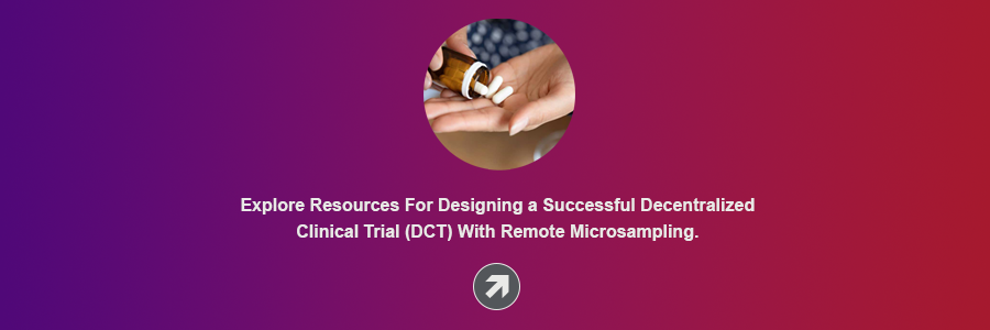 Explore resources for designing a successful decentralized clinical trial (DCT) with remote microsampling.